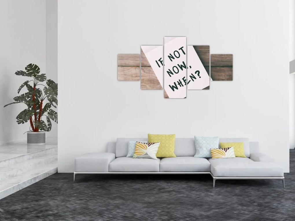 Obraz - Jeśli nie teraz, to kiedy? (125x70 cm)