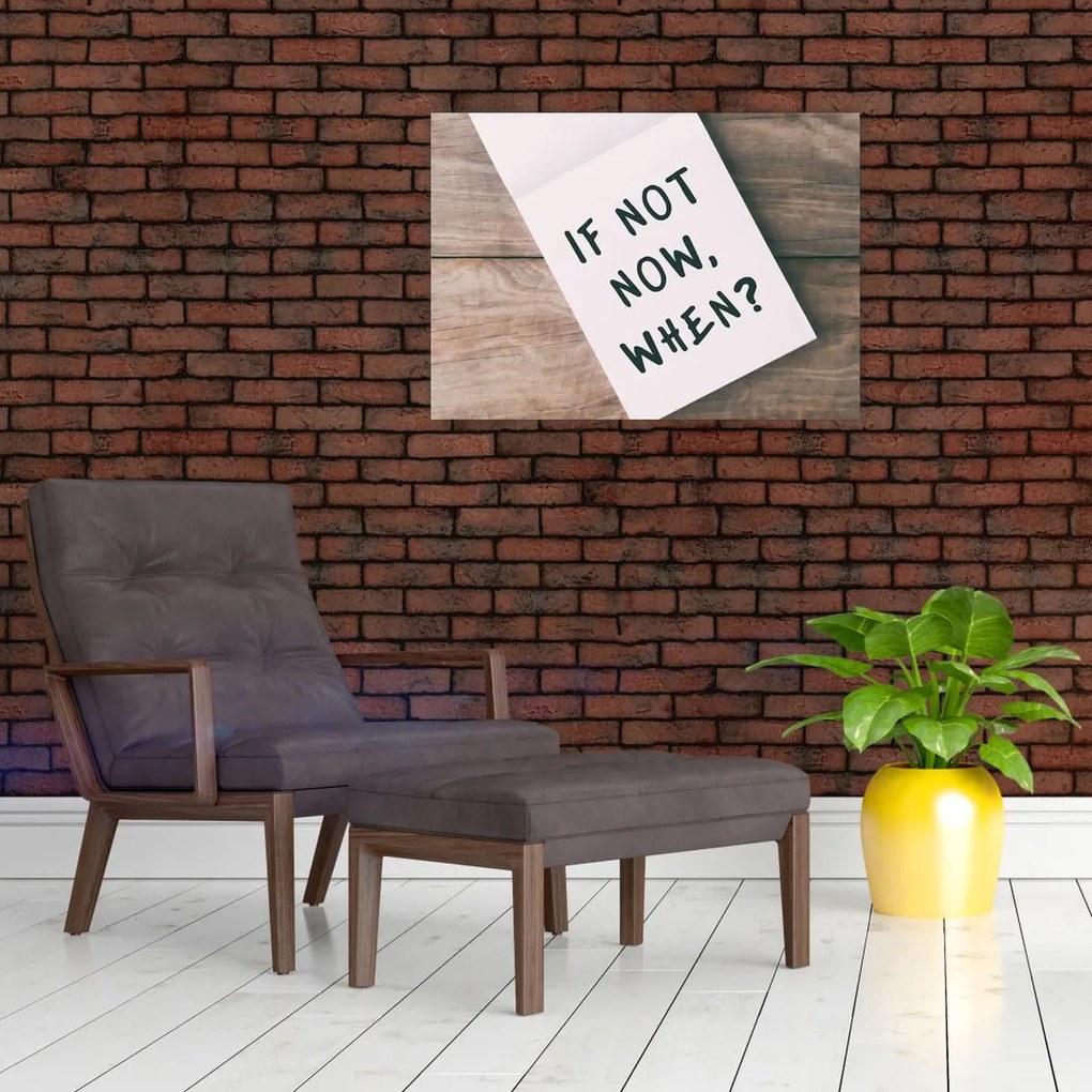Obraz na szkle - Jeśli nie teraz, to kiedy? (70x50 cm)