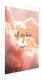 Plakat All we have is now 21 x 30 cm bez ramy z marginesem ARTGEIST B