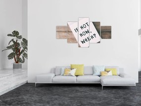 Obraz - Jeśli nie teraz, to kiedy? (125x70 cm)
