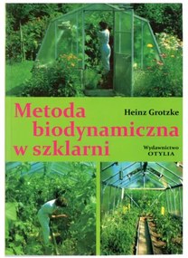 Metoda biodynamiczna w szklarni - Heinz Grotzke