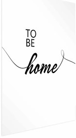 Plakat To Be Home 40x60 cm bez ramy bez marginesu ARTGEIST B