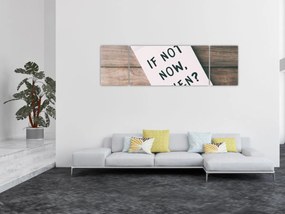 Obraz - Jeśli nie teraz, to kiedy? (170x50 cm)